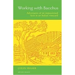 Working with Bacchus: Adventures of an Impassioned Scot in an Italian Vineyard (Mitchell Beazley Drink)