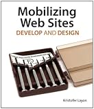 Mobilizing Web Sites: Strategies for Mobile Web Implementation (Develop and Design)