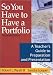 So You Have to Have a Portfolio: A Teacher's Guide to Preparation and Presentation