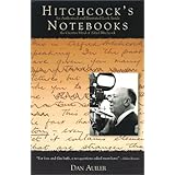 Hitchcock's Notebooks: An Authorized And Illustrated Look Inside The Creative Mind Of Alfred Hitchcock
