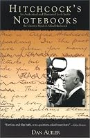 Hitchcock's Notebooks: An Authorized And Illustrated Look Inside The Creative Mind Of Alfred Hitchcock