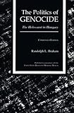 The Politics of Genocide: The Holocaust in Hungary, Condensed Edition