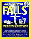 How To Prevent Falls: Better Balance, Independence and Energy in 6 Simple Steps