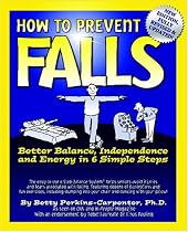How To Prevent Falls: Better Balance, Independence and Energy in 6 Simple Steps
