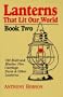 Lanterns That Lit Our World: Old Railroad, Marine, Fire, Carriage, Farm & Other Lanterns (Book 2)