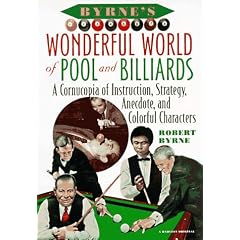 Byrne's Wonderful World of Pool and Billiards: A Cornucopia of Instruction, Strategy, Anecdote, and Colorful Characters