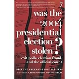 was the 2004 presidential election stolen exit polls election fraud and the official count