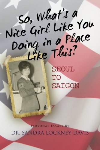 So What's a Nice Girl Like You Doing in a Place Like This? Seoul to Saigon: Personal Essays