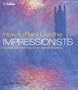 How to Paint Like the Impressionists