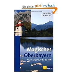 Magisches Oberbayern: Wanderungen zu Orten der Kraft
