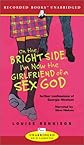On the Bright Side, I'm Now the Girlfriend of a Sex God: Further Confessions of Georgia Nicolson