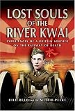 Lost Souls of the River Kwai: Experiences of a British Soldier on the Railway of Death