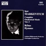MARKEVITCH: Orchestral Music, Vol. 3 - Rebus / Hymnes