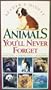 Animals You'll Never Forget