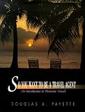 So You Want to be a Travel Agent: An Introduction to Domestic Travel