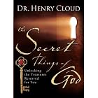 The Secret Things of God: Unlocking the Treasures Reserved for You by  Dr. Henry Cloud