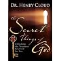 The Secret Things of God: Unlocking the Treasures Reserved for You