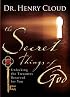 The Secret Things of God: Unlocking the Treasures Reserved for You