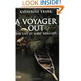 A Voyager Out: The Life of Mary Kingsley by Katherine Frank