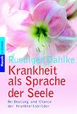 Krankheit als Sprache der Seele: Be-Deutung und Chance der Krankheitsbilder - R�diger Dahlke