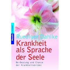 Krankheit als Sprache der Seele: Be-Deutung und Chance der Krankheitsbilder
