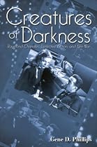 Creatures of Darkness: Raymond Chandler, Detective Fiction, and Film Noir