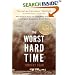 The Worst Hard Time: The Untold Story of Those Who Survived the Great American Dust Bowl