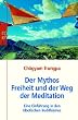 Der Mythos Freiheit und der Weg der Meditation: Eine Einf�hrung in den tibetischen Buddhismus