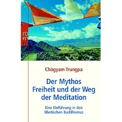 Der Mythos Freiheit und der Weg der Meditation: Eine Einf�hrung in den tibetischen Buddhismus