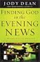 Finding God in the Evening News: A Broadcast Journalist Looks Beyond the Headlines