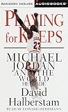 Playing for Keeps: Michael Jordan and the World He Made