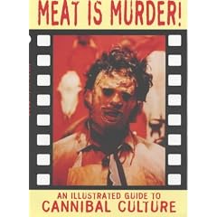 Meat is Murder!: An Illustrated Guide to Cannibal Culture (Creation Cinema Collection)