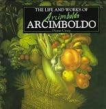 The Life and Works of Arcimboldo (The Life and Works Art Series)