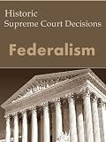 Federalism: Historic Supreme Court Decisions (LandMark Case Law)