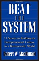 Beat The System: 11 Secrets to Building an Entrepreneurial Culture in a Bureaucratic World