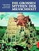 Die gro�en Mythen der Menschheit.