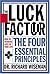 The Luck Factor: Changing Your Luck, Changing Your Life - The Four Essential Principles