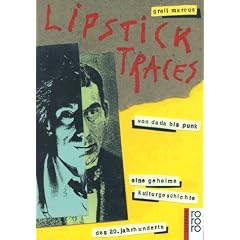 Lipstick Traces. Von Dada bis Punk. Eine geheime Kulturgeschichte des 20. Jahrhunderts.