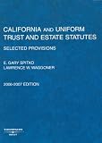 California And Uniform Trust And Estate Statutes 2006-2007: Selected Provisions