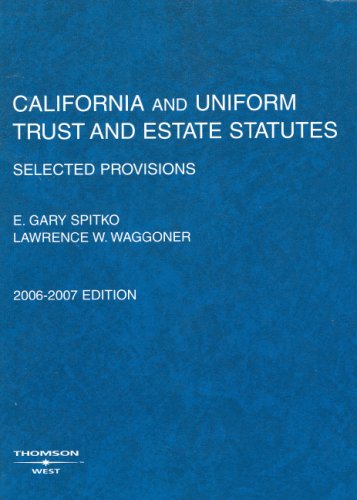 California And Uniform Trust And Estate Statutes 2006-2007: Selected Provisions
