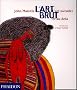 L'Art brut : L'art outsider et au-del�