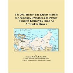 The 2007 Import and Export Market for Paintings, Drawings, and Pastels Executed Entirely by Hand As Artwork in Russia (Paperback)