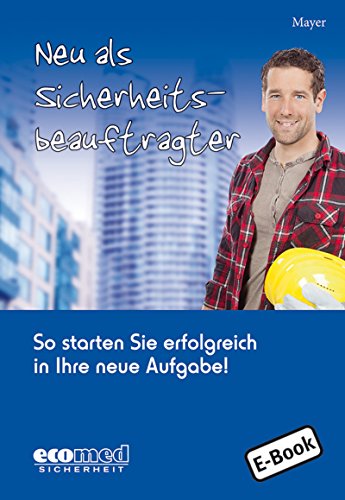 Neu als Sicherheitsbeauftragter: So starten Sie erfolgreich in Ihre neue Aufgabe! (German Edition)