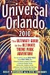Universal Orlando, 2010 Edition: The Ultimate Guide to the Ultimate Theme Park Adventure