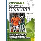 Fu�ball - Torwarttraining: Abwehr mitgestalten. Spielaufbau f�rdern. Technik & Taktik erlebenvon "Christian Titz"