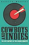 Cowboys and Indies: The Epic History of the Record Industry