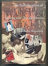 Fascinating Rhythm: The Collaboration of George and Ira Gershwin Fascinating Rhythm: The Collaboration of George and Ira Gershwin