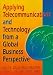 Applying Telecommunications and Technology from a Global Business Perspective