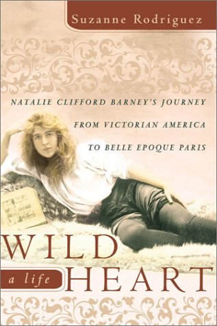 Wild Heart  a Life Natalie Clifford Barney's Journey from Victorian America to the Literary Salons of Paris