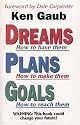 Dreams: How to Have Them : Plans : How to Make Them : Goals : How to Reach Them